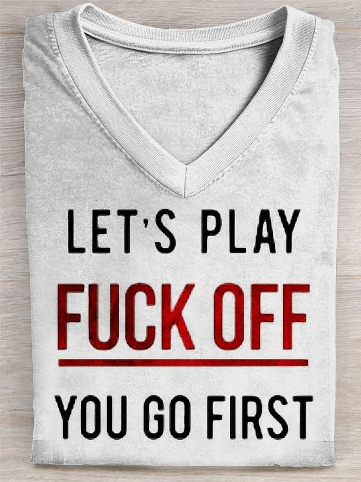 Lets Play Fuck Off You Go First Print Casual T-shirt