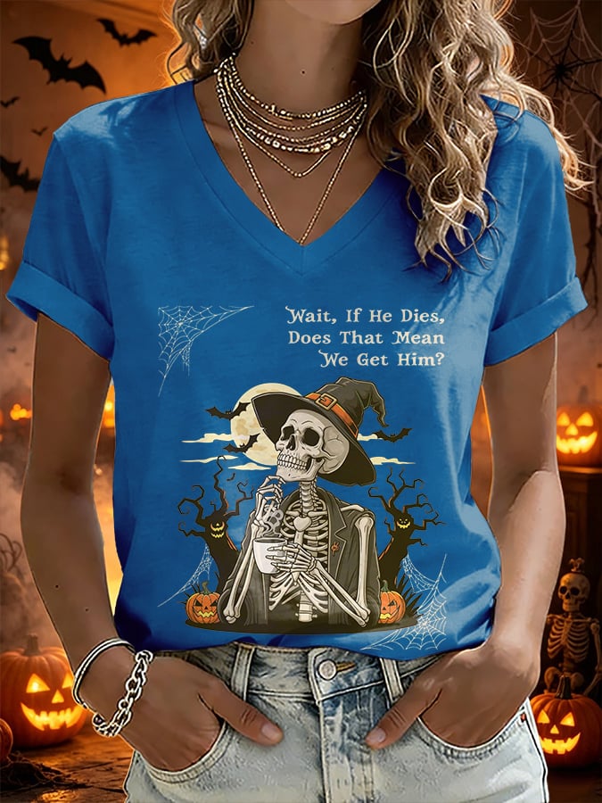 V-Neck Retro Halloween Skull Pumpkin Wait, If He Dies, Does That Mean We Get Him? Print T-Shirt
