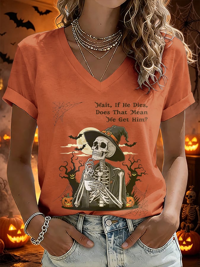 V-Neck Retro Halloween Skull Pumpkin Wait, If He Dies, Does That Mean We Get Him? Print T-Shirt
