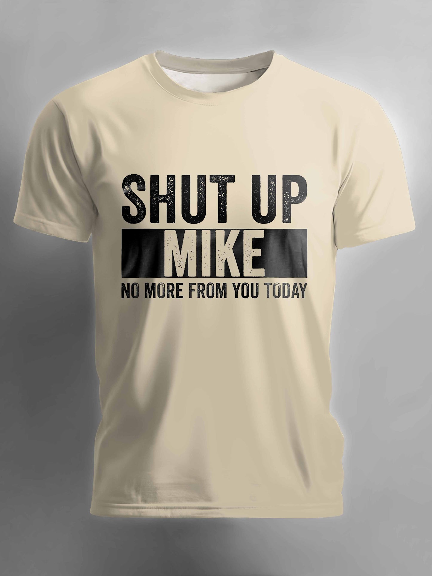 Shut Up Mike No More From You Today T-shirt