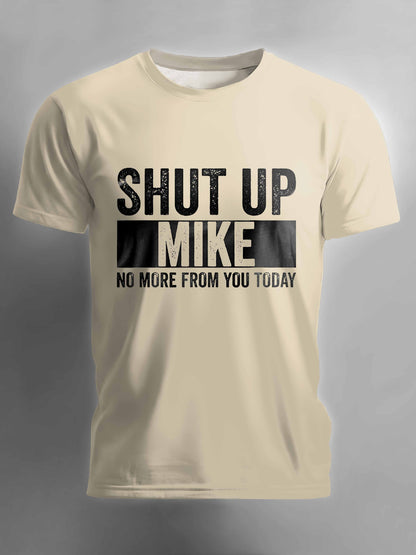 Shut Up Mike No More From You Today T-shirt