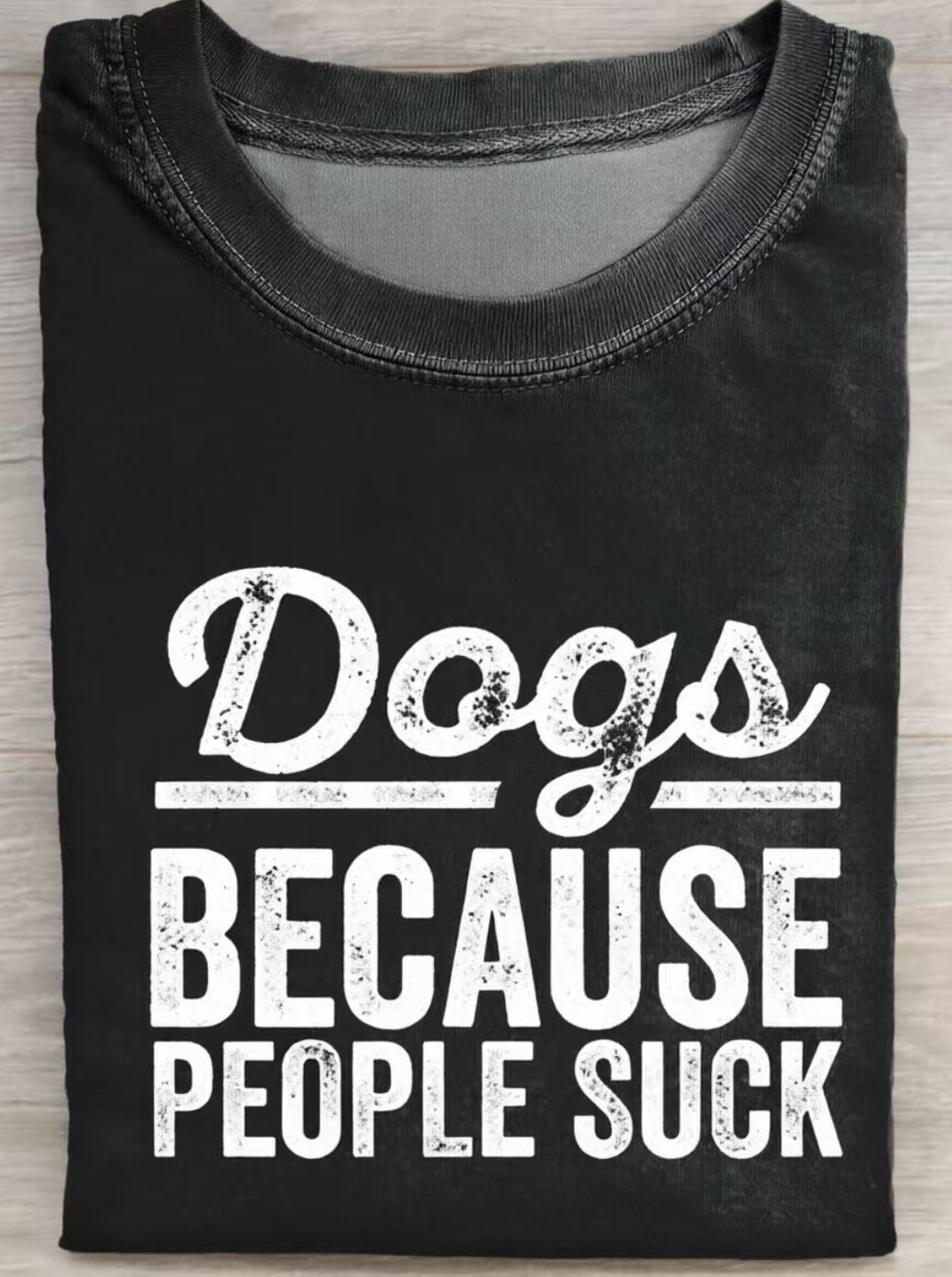 Dogs Because People Suck Funny Dog Quote Art Print Casual Cotton Short Sleeve T-shirt