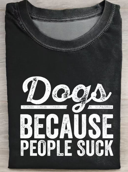 Dogs Because People Suck Funny Dog Quote Art Print Casual Cotton Short Sleeve T-shirt