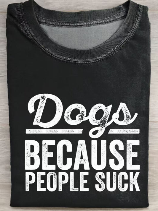Dogs Because People Suck Funny Dog Quote Art Print Casual Cotton Short Sleeve T-shirt