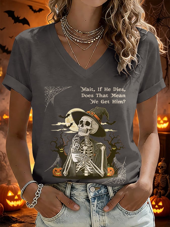V-Neck Retro Halloween Skull Pumpkin Wait, If He Dies, Does That Mean We Get Him? Print T-Shirt
