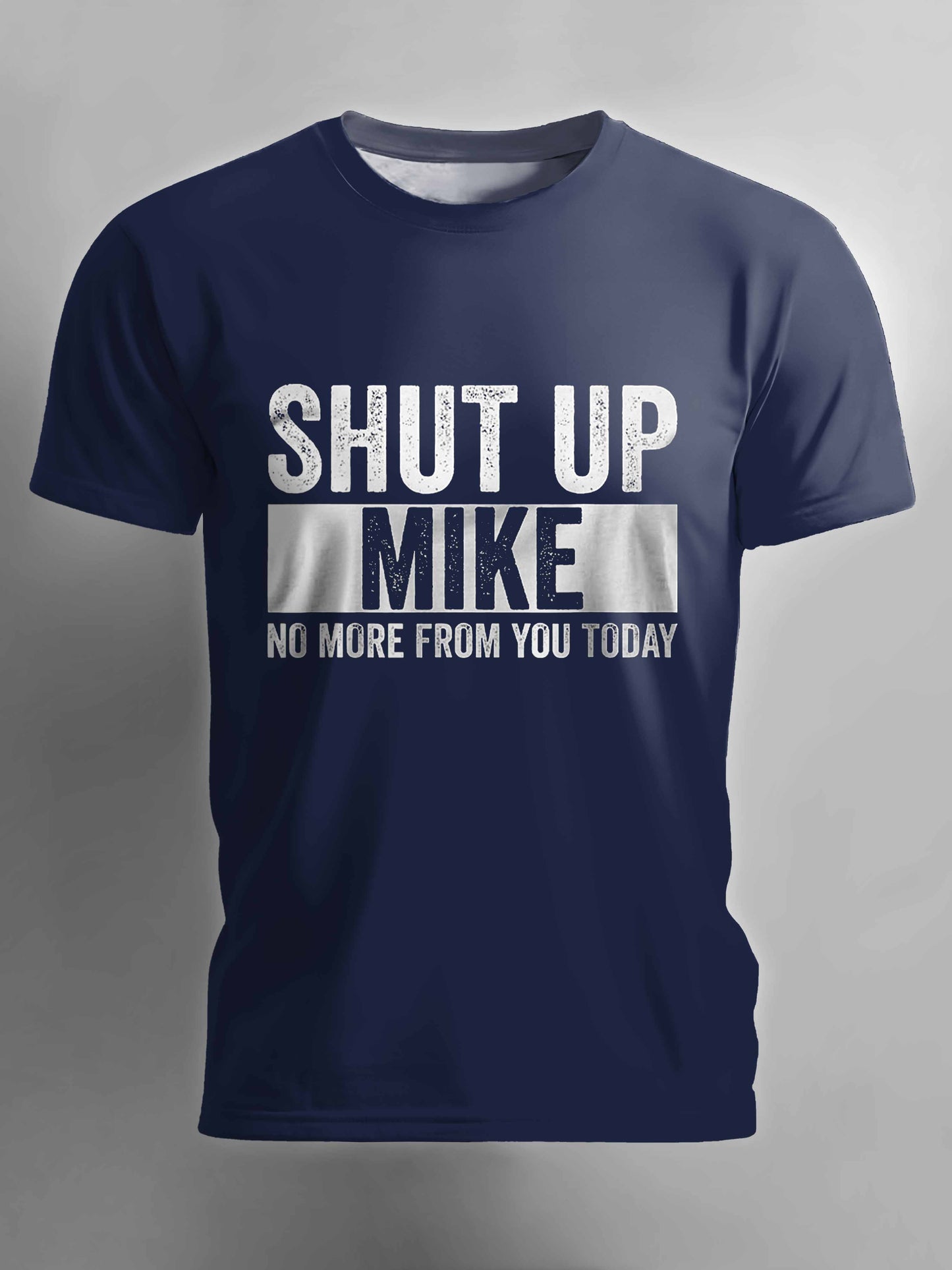 Shut Up Mike No More From You Today T-shirt