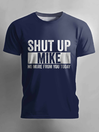 Shut Up Mike No More From You Today T-shirt
