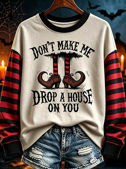 Don’t Make Me Drop A House On You Halloween Sweatshirt