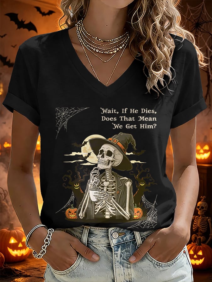 V-Neck Retro Halloween Skull Pumpkin Wait, If He Dies, Does That Mean We Get Him? Print T-Shirt