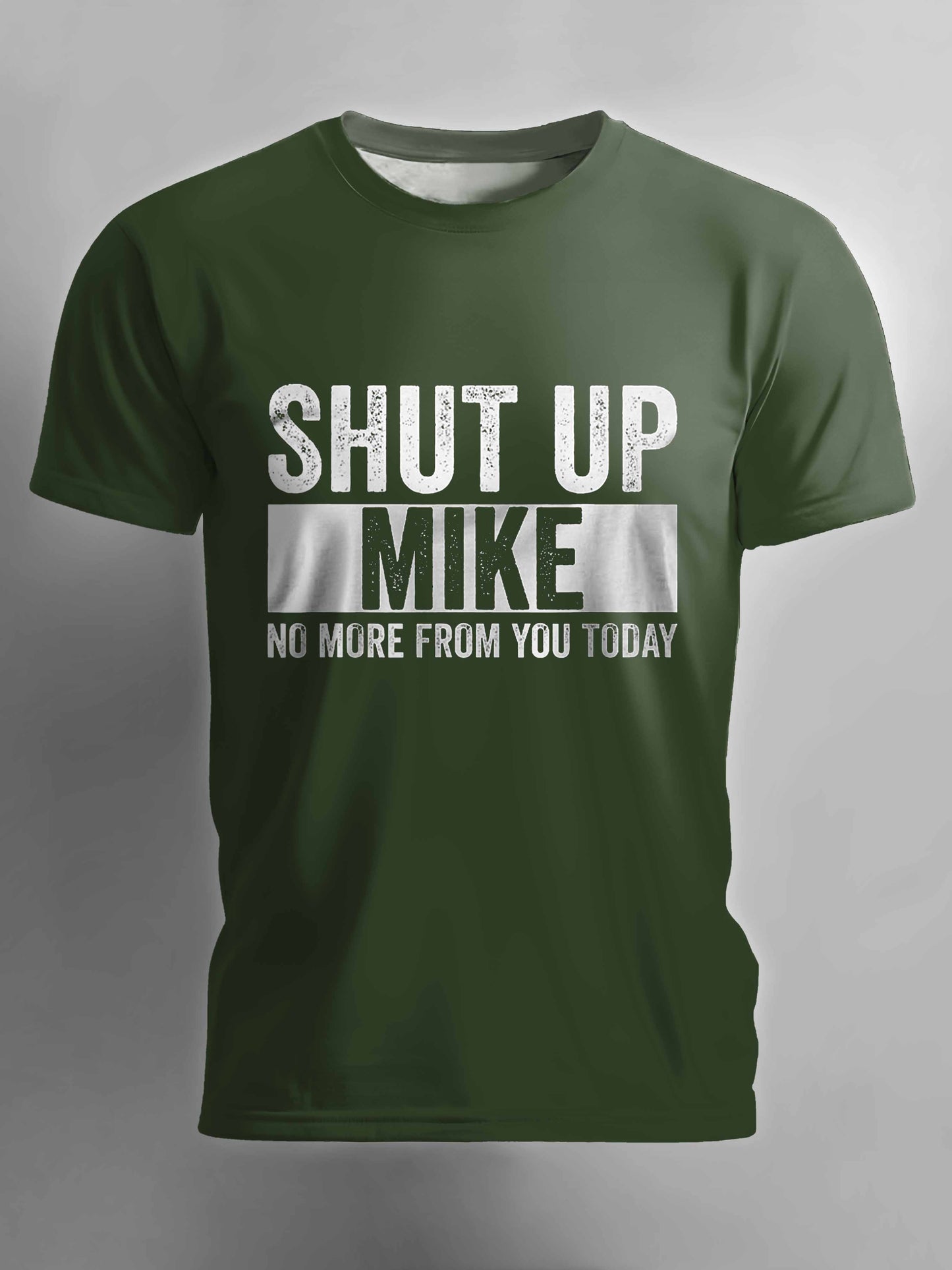 Shut Up Mike No More From You Today T-shirt